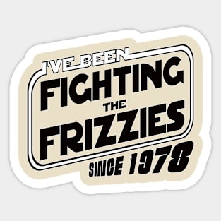 Fighting the Frizzies since 1978 Sticker